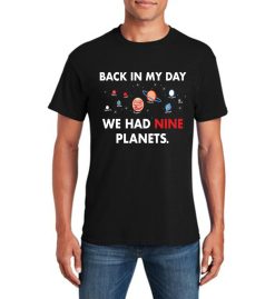 Back In My Day We Had 9 Planets Funny T-Shirt