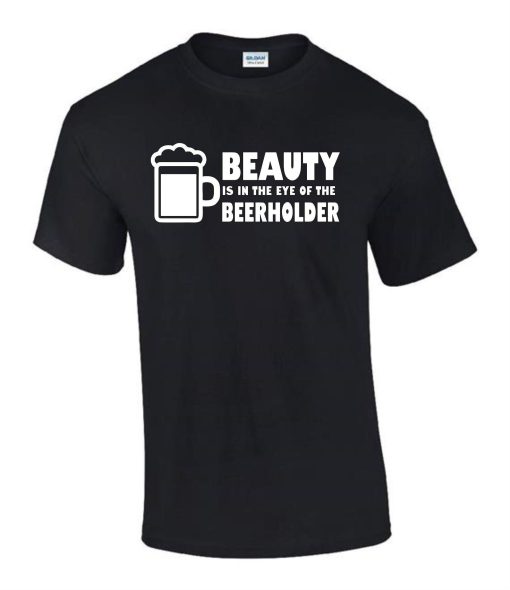 Beauty in The Eye Of Beer Holder  T-Shirt