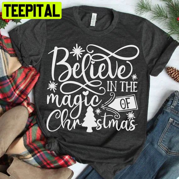 Believe In The Magic Of Christmas Trending Unisex Shirt