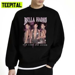 Bella Hadid Our Lord And Savior Kardashian Unisex Sweatshirt