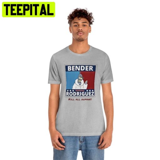 Bender Rodriguez Campaign Futurama Trending Unisex Shirt