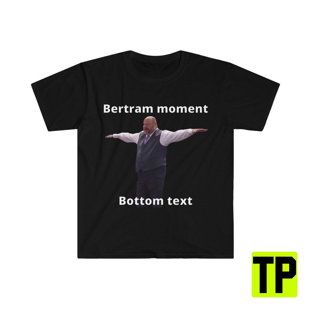 Bertram Moment Funny Meme Unisex Shirt