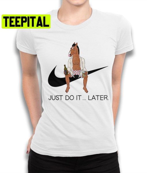 Bojack Horseman Just Do It Later Trending Unisex Shirt