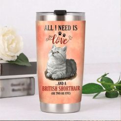 British Shorthair Cat All I Need Is Love Stainless Steel Cup