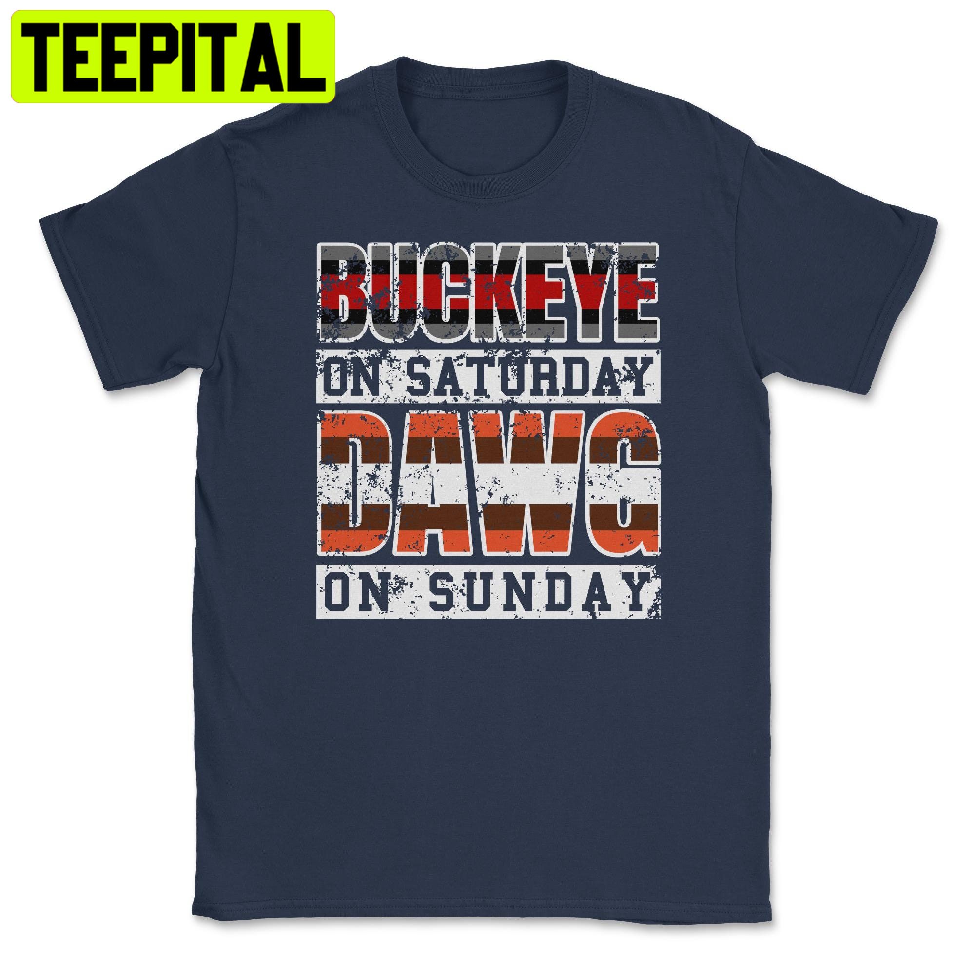 Buckeye On Saturday Dawg Pound On Sunday Cleveland And Columbus Ohio Football FanTrending Unisex Shirt
