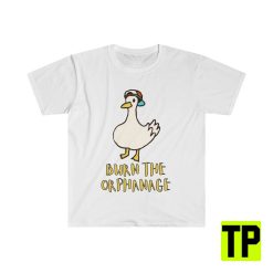 Burn The Orphanage Meme Duck Meme Unisex Shirt