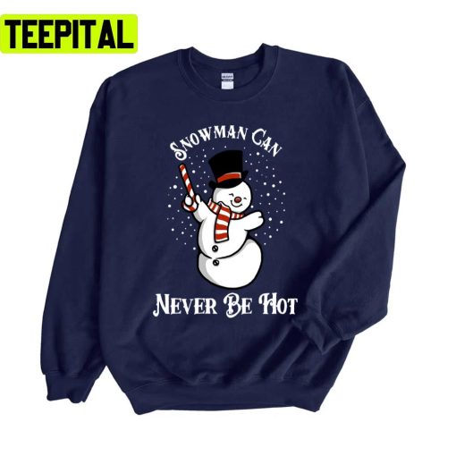 Can Never Be Hot Christmas Design Snowman Unisex Sweatshirt