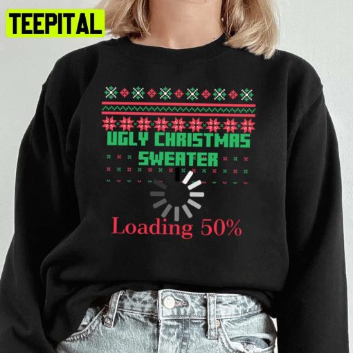 Christmas Loading Funny X Mas Design Ugly Unisex Sweatshirt