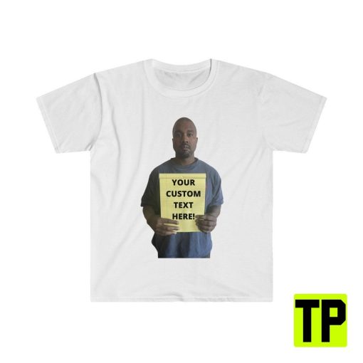 Customizable Text Kanye West Notepad Dank Meme Unisex Shirt