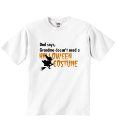 Dad Says Grandma Doesnt Need A Halloween Costume – Boys Girls T-Shirt