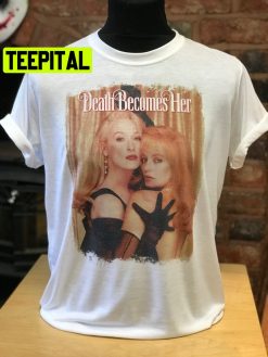 Death Becomes Her Halloween Trending Unsiex T-Shirt