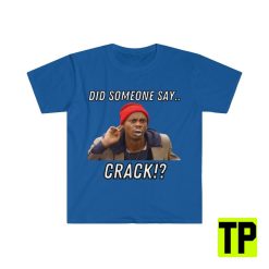 Did Someone Say Crack Dave Chappelle Funny Meme Unisex Shirt