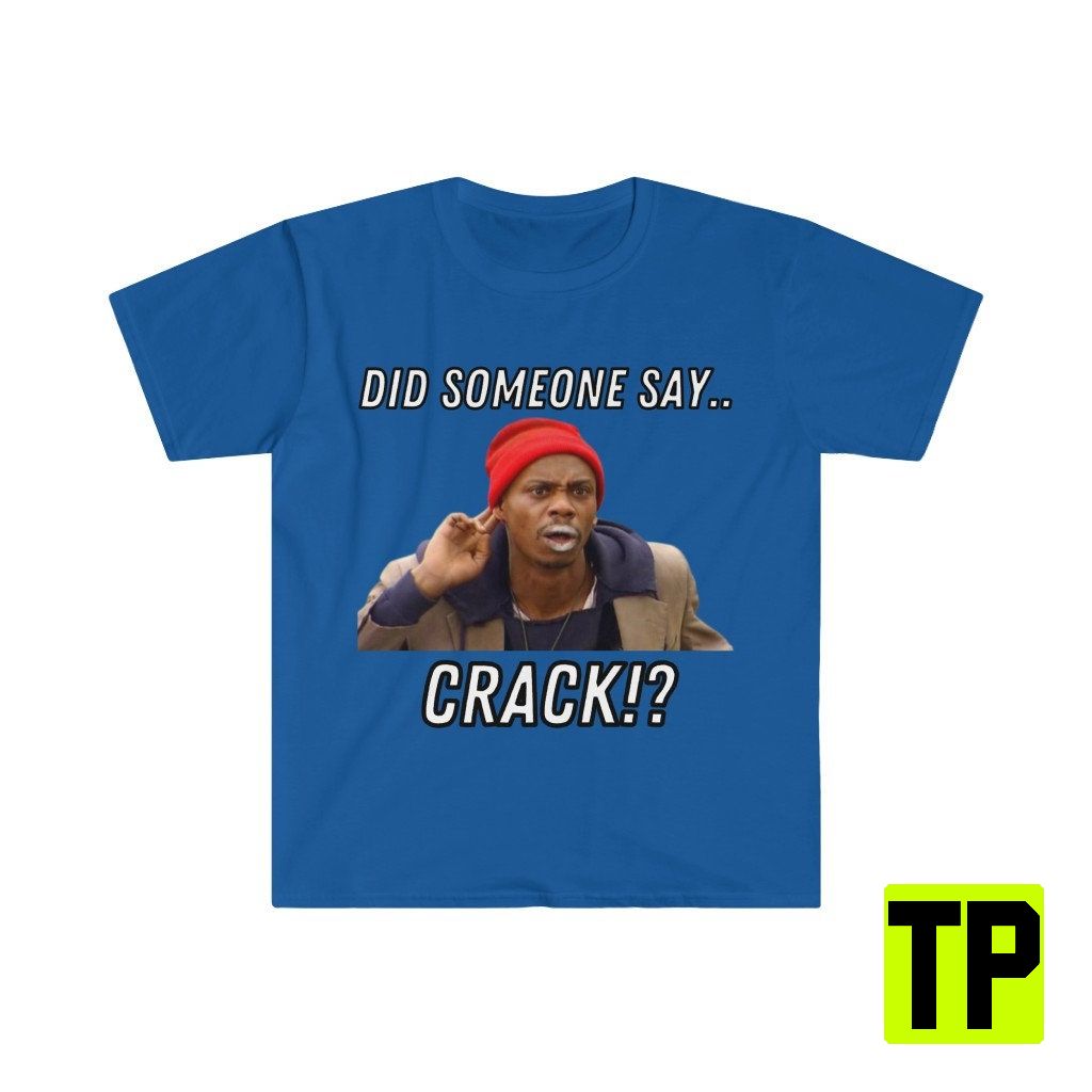 Did Someone Say Crack Dave Chappelle Funny Meme Unisex Shirt