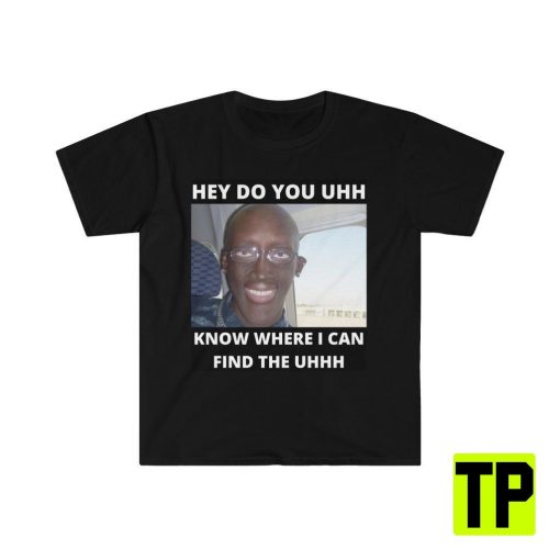 Do You Know Where I Can Find The Uhhh Creepy Meme Guy Shitpost Meme Unisex Shirt