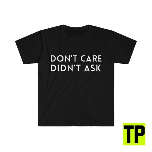 Don’t Care Didn’t Ask Funny Meme Unisex Shirt