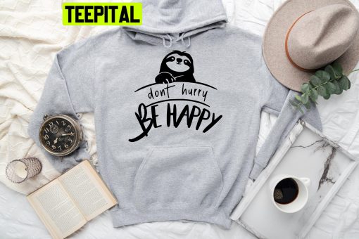 Don’t Hurry Be Happy Sloth Trending Unisex Hoodie