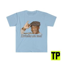 Drinks On Me Bill Cosby Meme Unisex Shirt