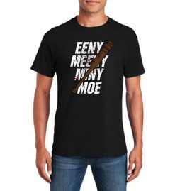 Eeny Meeny Miny Moe Funny T-Shirt