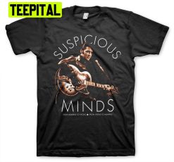 Elvis Presley Suspicious Minds Trending Unisex Shirt