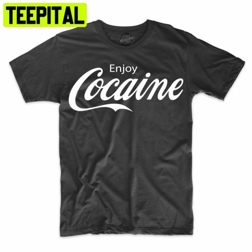 Enjoy Cocaine Funny Humor Parody Trending Unisex Shirt