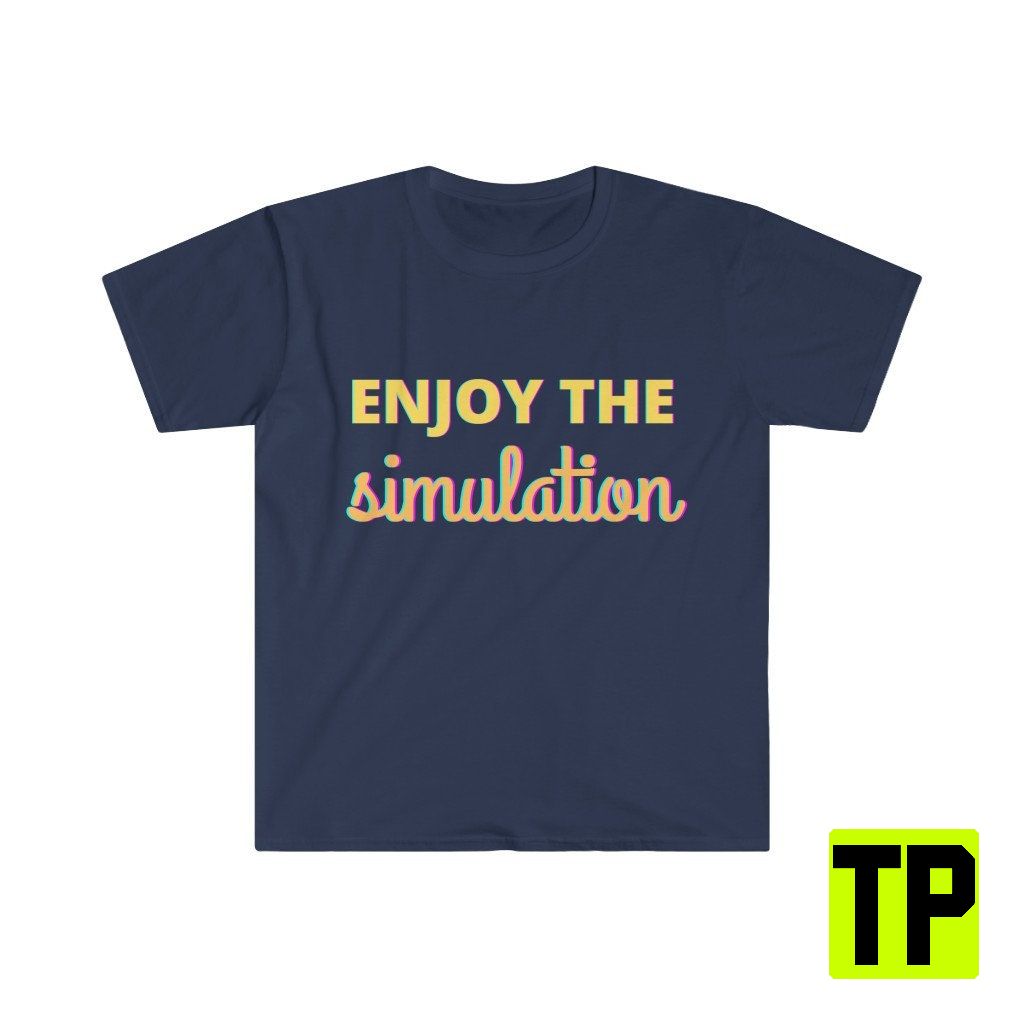 Enjoy The Simulation Meme Unisex Shirt