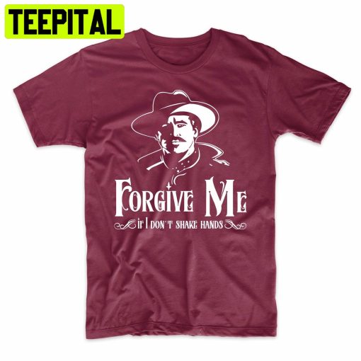 Forgive Me If I Don’t Shake Hands Trending Unisex Shirt