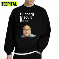 Funny Reaction Buttery Biscuit Base Masterchef Spoof Unisex Sweatshirt