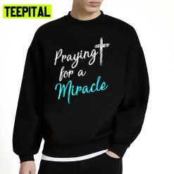 Funny Trending Praying For A Miracle Unisex Sweatshirt