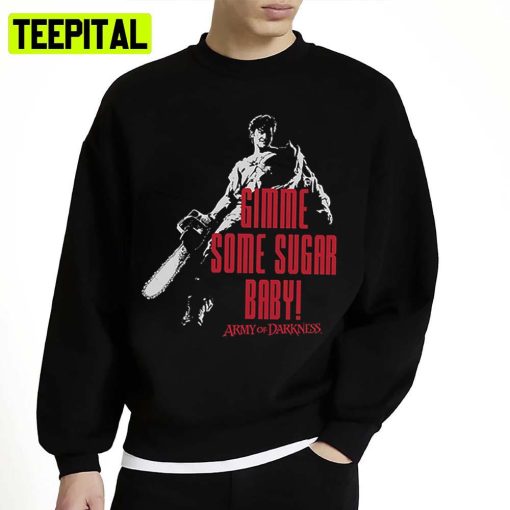 Gimme Some Sugar Baby Evil Dead Army Of Darkness Unisex Sweatshirt