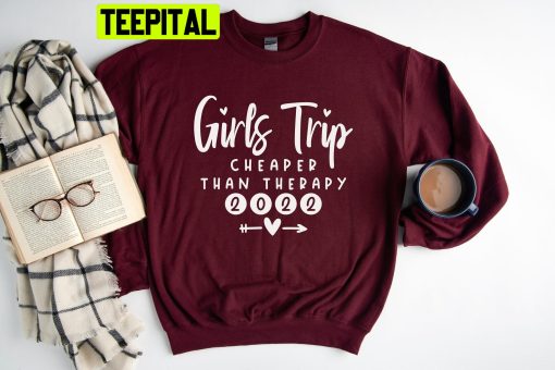 Girls Trip Cheaper Than Therapy Trending Unisex Shirt