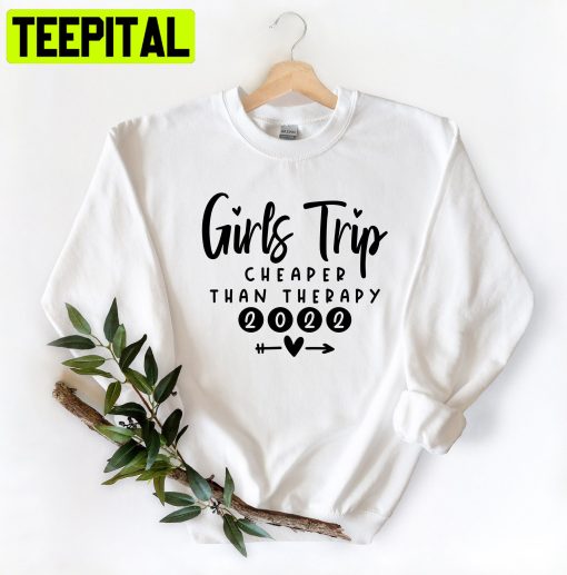 Girls Trip Cheaper Than Therapy Trending Unisex Shirt