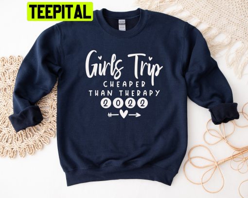 Girls Trip Cheaper Than Therapy Trending Unisex Shirt