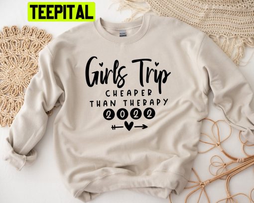 Girls Trip Cheaper Than Therapy Trending Unisex Shirt