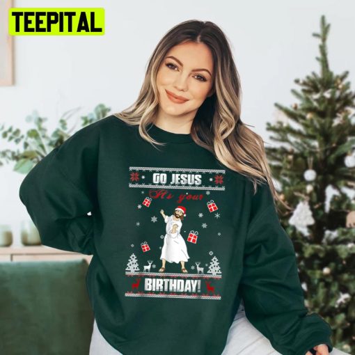 Go Jesus It’s Your Birthday Christmas Ugly Unisex Sweatshirt