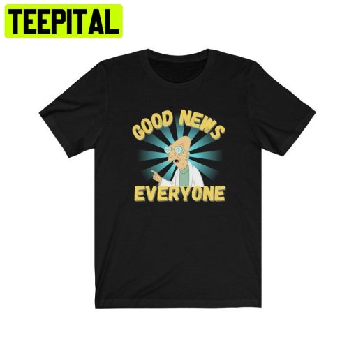 Good News Everyone Shirtfuturama Trending Unisex Shirt