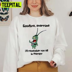 Goodbye Everyone I’ll Remember You All In Therapy Spongebob Squarepants Unisex Sweatshirt