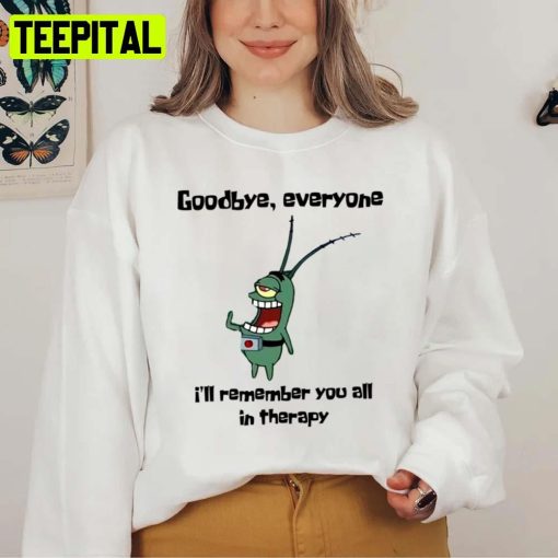 Goodbye Everyone I’ll Remember You All In Therapy Spongebob Squarepants Unisex Sweatshirt