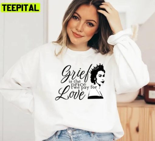 Grief Is The Price We Pay For Love Unisex Sweatshirt