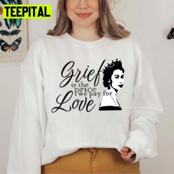 Grief Is The Price We Pay For Love Unisex Sweatshirt