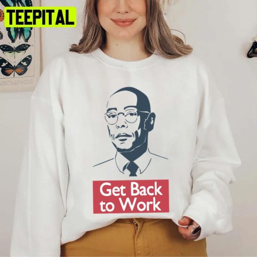 Gustavo Frig Get Back To Work Breaking Bad Unisex Sweatshirt