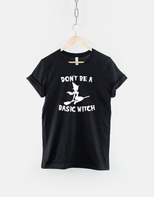 Halloween Dont Be A Basic Witch T-Shirt