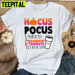 Halloween Dunkin Donuts Hocus-Pocus I Needs Dunkin Donuts To Focus HalloweenTrending Unisex Shirt