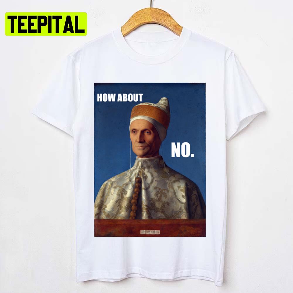 How About No Raphael Bindo Altoviti Unisex T-Shirt