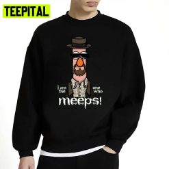 I Am The One Who Meeps Walter White Breaking Bad Unisex Sweatshirt