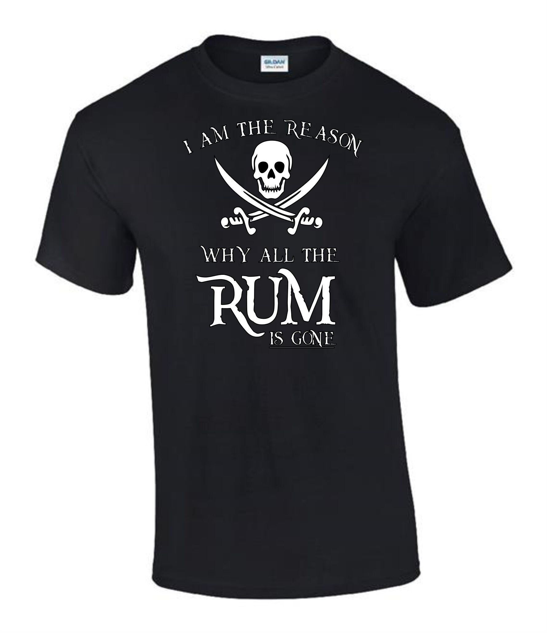I Am the Reason all The Rum Gone Gift Idea Funny Rude Men’s Ladys T-Shirt