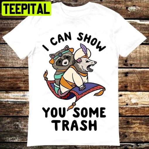 I Can Show You Some Trash Funny Raccoon Possum Lover Trending Unisex Shirt