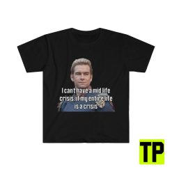 I Can’t Have A Mid Life Crisis Homelander Meme Unisex Shirt