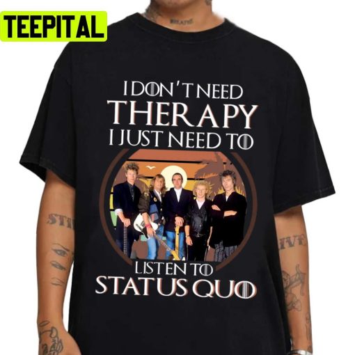 I Don’t Need Therapy I Just Need To Listen To Status Quo Unisex Sweatshirt