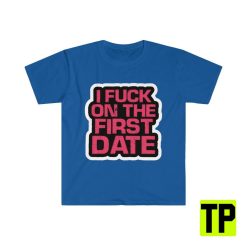 I Fuck On The First Date Meme Unisex Shirt