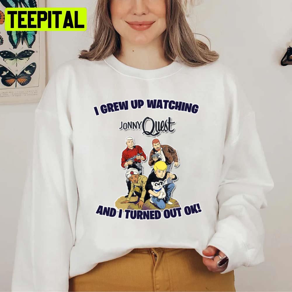 I Grew Up Watching Jonny Quest Retro Tv Design Unisex Sweatshirt